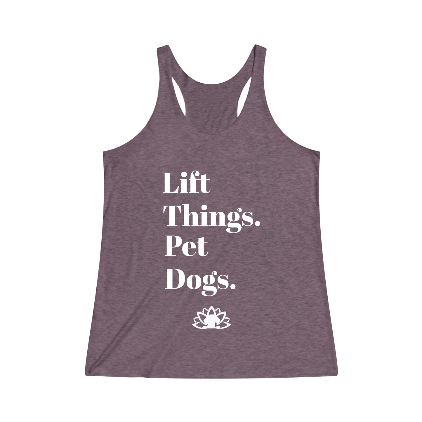 Lift Things. Pet Dogs. - Tri-Blend Racerback Tank