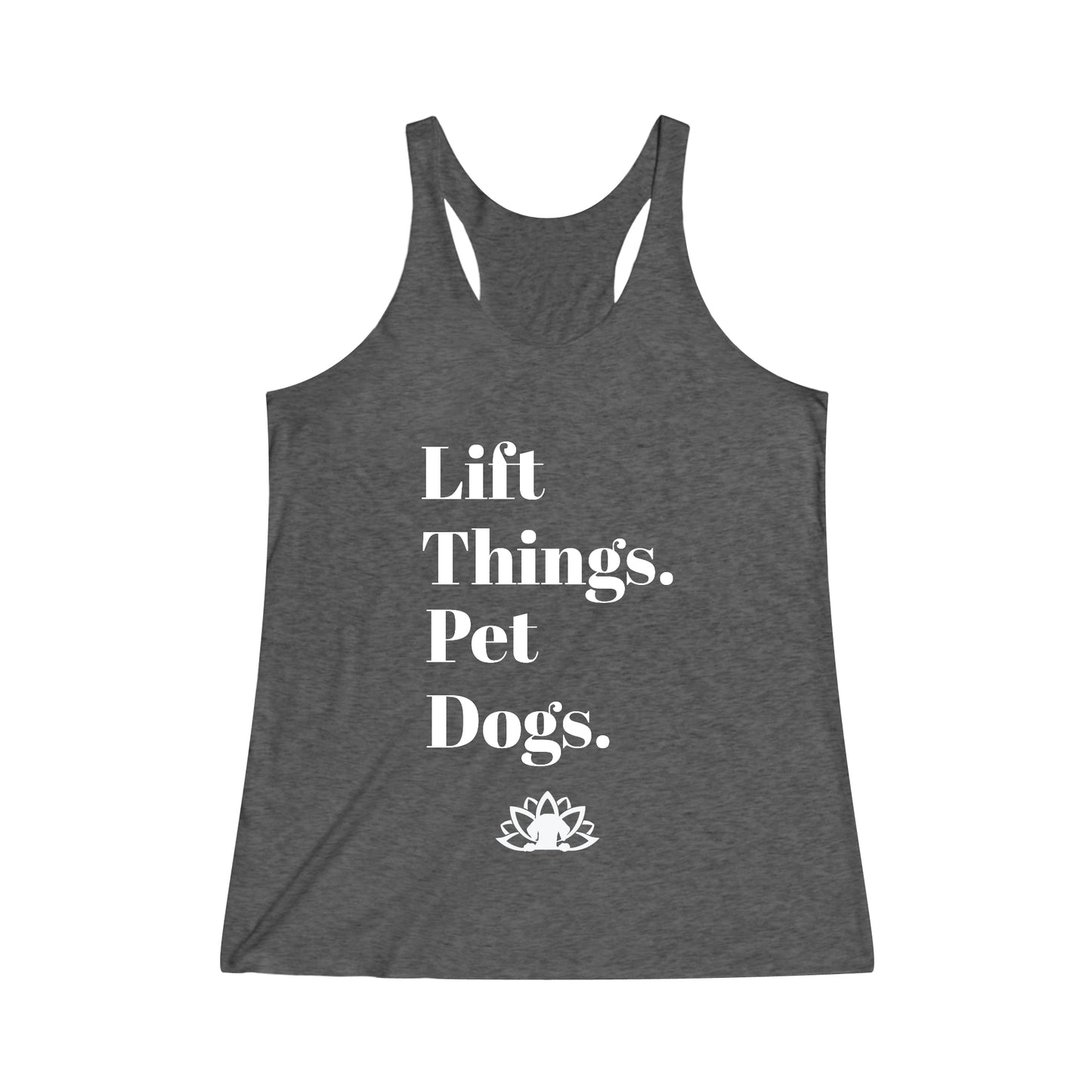 Lift Things. Pet Dogs. - Tri-Blend Racerback Tank