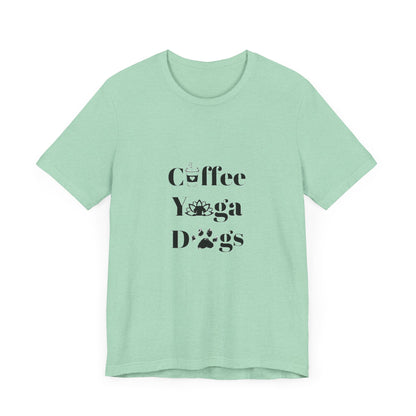 Coffee, Yoga, Dogs - Unisex Jersey Short Sleeve Tee