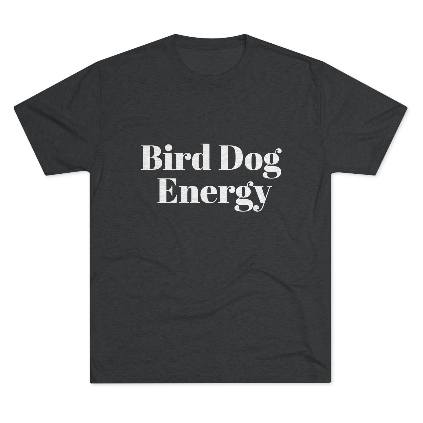 Bird Dog Energy - Unisex Tri-Blend Crew Tee