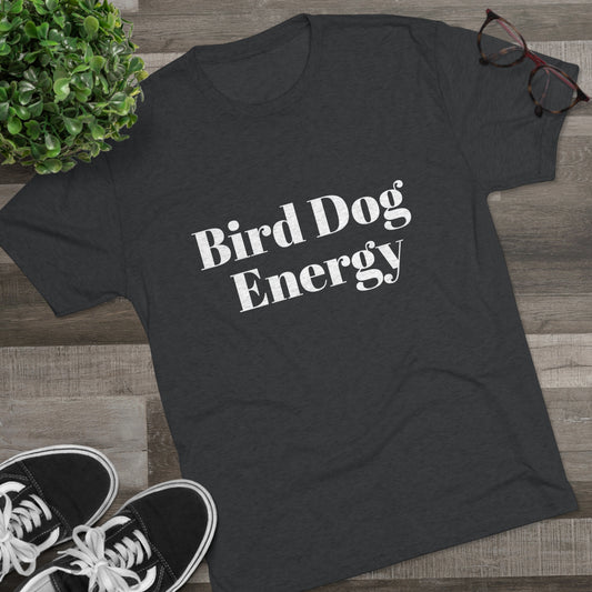 Bird Dog Energy - Unisex Tri-Blend Crew Tee