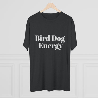 Bird Dog Energy - Unisex Tri-Blend Crew Tee